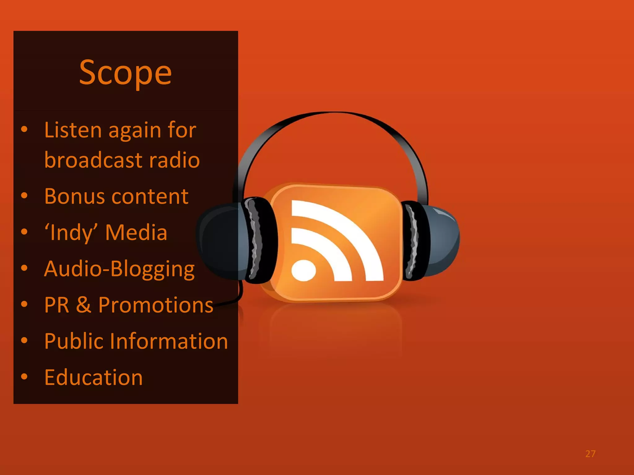 Scope Listen again for broadcast radio Bonus content ‘ Indy’ Media Audio-Blogging PR & Promotions Public Information Education 