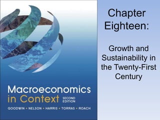 Chapter
Eighteen:
Growth and
Sustainability in
the Twenty-First
Century
 