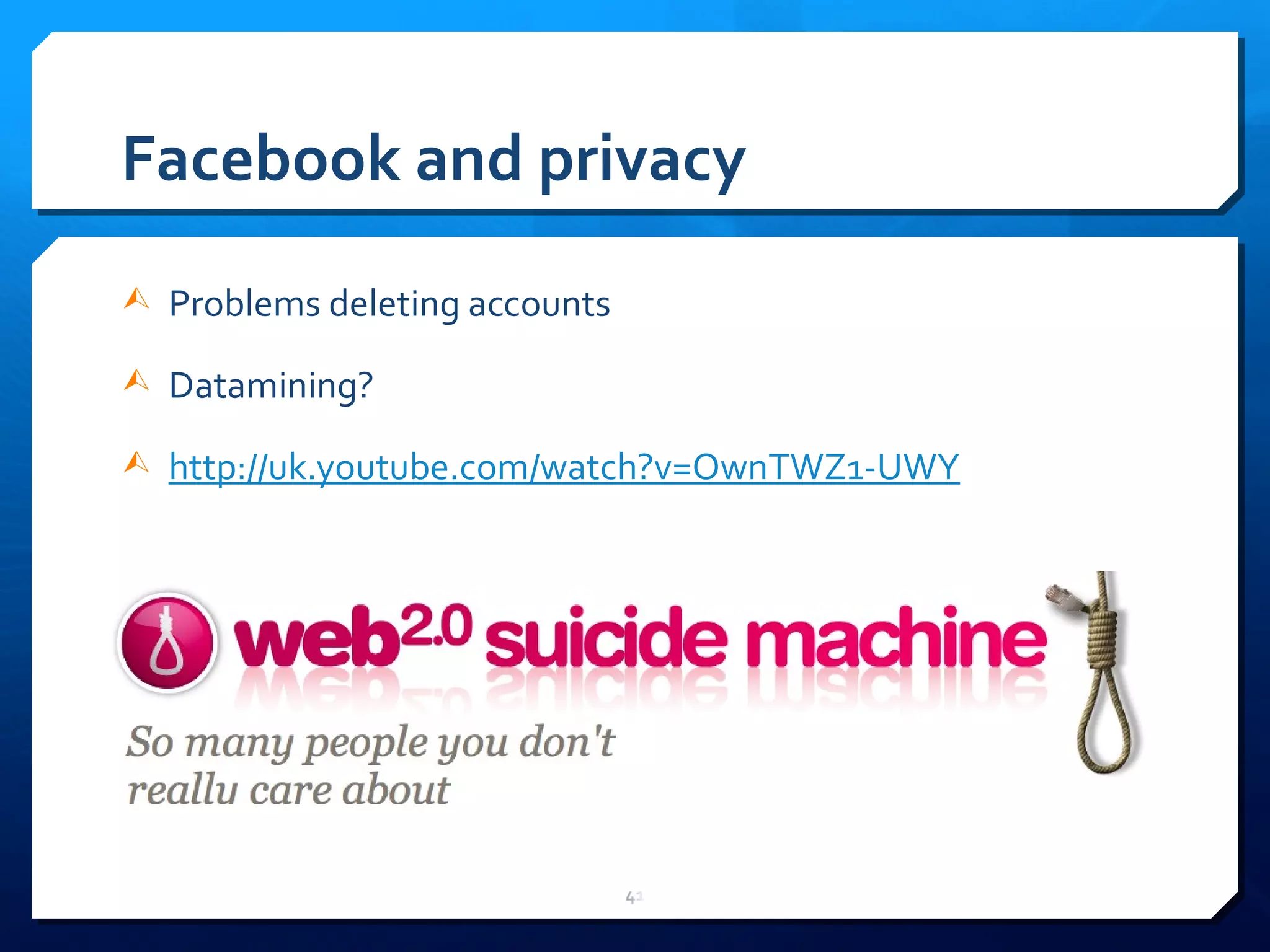 Facebook and privacy Problems deleting accounts Datamining? http://uk.youtube.com/watch?v=OwnTWZ1-UWY 