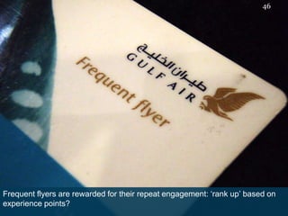 Frequent flyers are rewarded for their repeat engagement: ‘rank up’ based on experience points?46