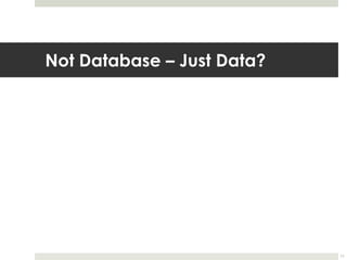 Not Database – Just Data?11
