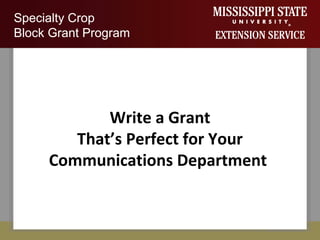 Specialty Crop
Block Grant Program
Write a Grant
That’s Perfect for Your
Communications Department
Specialty Crop
Block Grant Program
 