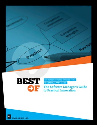 TOP READER-REVIEWED ARTICLES FROM
THE CRITICAL PATH SERIES

The Software Manager’s Guide
to Practical Innovation
 