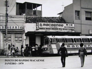 PONTO DO RÁPIDO MACAENSE
JANEIRO - 1979
 