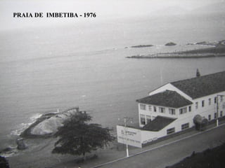 PRAIA DE IMBETIBA - 1976
 