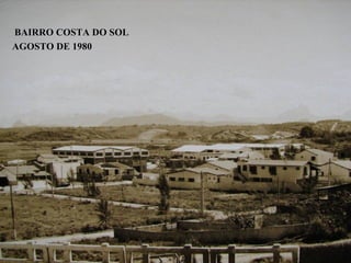BAIRRO COSTA DO SOL
AGOSTO DE 1980
 