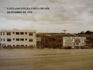 LOTEAMENTO DA COSTA DO SOL
DEZEMBRO DE 1978
 