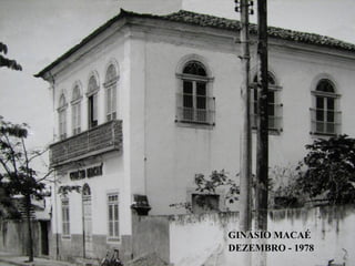 GINÁSIO MACAÉ
DEZEMBRO - 1978
 