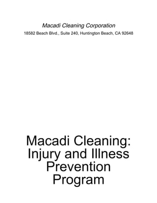 Macadi Cleaning Corporation
18582 Beach Blvd., Suite 240, Huntington Beach, CA 92648




 Macadi Cleaning:
 Injury and Illness
     Prevention
      Program
 