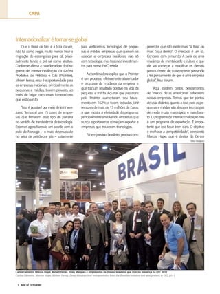 5 MACAÉ OFFSHORE
Que o Brasil de fato é a bola da vez,
não há como negar, muito menos frear a
migração de estrangeiras para cá, princi-
palmente tendo o pré-sal como atrativo.
Conforme afirma a coordenadora do Pro-
grama de Internacionalização da Cadeia
Produtiva de Petróleo e Gás (ProInter),
Miriam Ferraz, essa é a oportunidade para
as empresas nacionais, principalmente as
pequenas e médias, tirarem proveito, ao
invés de brigar com esses fornecedores
que estão vindo.
“Isso é possível por meio de joint ven-
tures. Temos aí uns 15 cases de empre-
sas que firmaram esse tipo de parceria
no sentido de transferência de tecnologia.
Estamos agora fazendo um acordo com o
polo da Noruega – o mais desenvolvido
no setor de petróleo e gás – justamente
para verificarmos tecnologias de peque-
nas e médias empresas que queiram se
associar a empresas brasileiras, não só
com tecnologia, mas trazendo investimen-
tos para nosso País”, revela.
A coordenadora explica que o ProInter
é um processo efetivamente alavancador
e propulsor da mudança da empresa e
que traz um resultado positivo na vida da
pequena e média. Aquelas que passaram
pelo ProInter aumentaram seu fatura-
mento em 162% e foram fechadas joint
ventures de mais de 15 milhões de Euros,
o que mostra a efetividade do programa,
principalmente envolvendo empresas que
nunca exportaram e começam exportar e
empresas que trouxeram tecnologias.
“O empresário brasileiro precisa com-
preender que não existe mais “lá fora” ou
mais “aqui dentro”. O mercado é um só.
Concorre com o mundo. A partir de uma
mudança de mentalidade e cultura é que
ele vai começar a modificar os demais
passos dentro de sua empresa, passando
a ter pensamento de que é uma empresa
global”, frisa Miriam.
“Aqui existem certos pensamentos
de “medo” de as americanas sufocarem
nossas empresas. Temos que ter pontos
de vista distintos quanto a isso, pois as pe-
quenas e médias vão absorver tecnologias
de modo muito mais rápido e mais bara-
to. O programa de internacionalização não
é um programa de exportação. É impor-
tante que isso fique bem claro. O objetivo
é melhorar a competitividade”, acrescenta
Marcos Hupe, que é diretor do Centro
Carlos Camerini, Marcos Hupe, Miriam Ferraz, Ziney Marques e empresários da missão brasileira que marcou presença na OTC 2011
Carlos Camerini, Marcos Hupe, Miriam Ferraz, Ziney Marques and entrepreneurs from the Brazilian mission that was present in OTC 2011
Fotos: Divulgação
CAPA
Internacionalizarétornar-seglobal
 