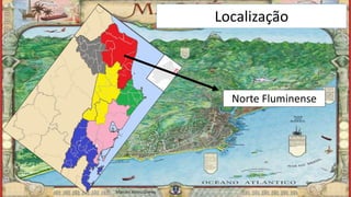 Localização
Norte Fluminense
Marcelo Abreu Gomes
 