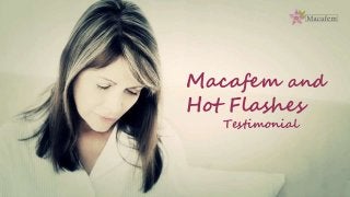 Macafem and
Hot Flashes
Testimonial
 