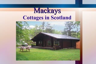 Mackays Cottages in Scotland 