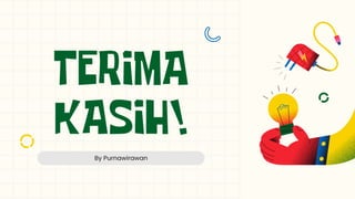 TERIMA
KASIH!
By Purnawirawan
 