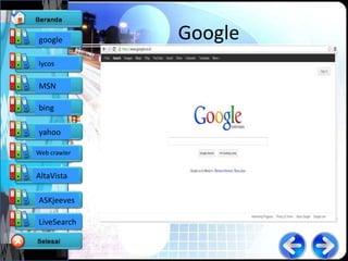 google        Google
lycos

MSN

bing

yahoo

Web crawler


AltaVista

ASKjeeves

LiveSearch
 
