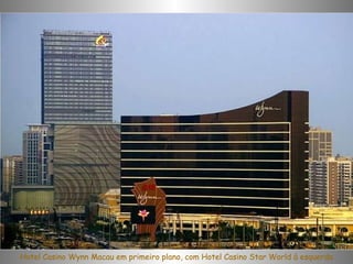 Hotel Casino Wynn Macau em primeiro plano, com Hotel Casino Star World à esquerda 