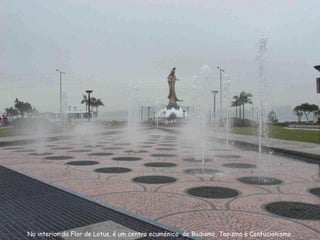 No interior da Flor de Lotus, é um centro ecuménico  de Budismo, Taoismo e Confucionismo  