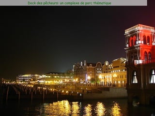 Dock des pêcheurs: un complexe de parc thématique
 