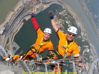 Saut à l’élastique du haut de la tour Macao
 