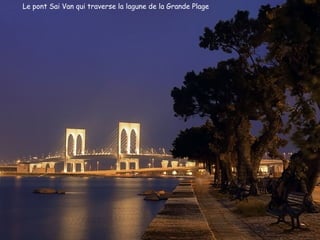 Le pont Sai Van qui traverse la lagune de la Grande Plage
 