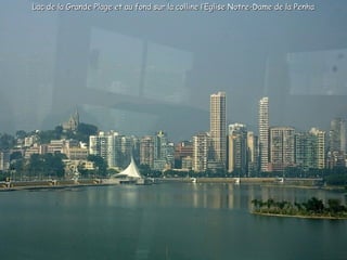 Lac de la Grande Plage et au fond sur la colline l’Eglise Notre-Dame de la Penha
 