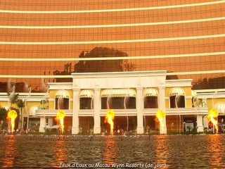 Jeux d’Eaux au Macau Wynn Resorts (de jour)
 