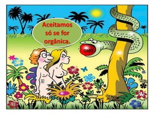 Aceitamos
só se for
orgânica.
GMO
 