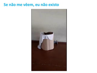 Se não me vêem, eu não existo
 