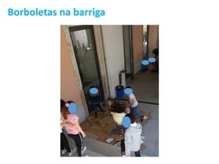 Borboletas na barriga
 
