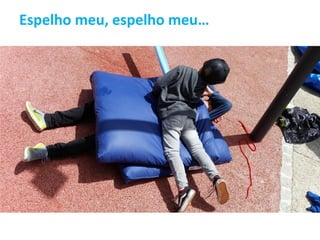 Espelho meu, espelho meu…
 