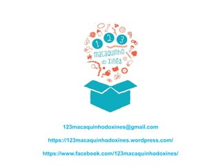 123macaquinhodoxines@gmail.com
https://123macaquinhodoxines.wordpress.com/
https://www.facebook.com/123macaquinhodoxines/
 