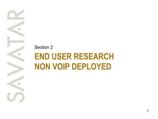 END USER RESEARCH NON VOIP DEPLOYED Section 2 