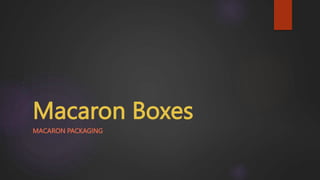 Macaron Boxes
MACARON PACKAGING
 