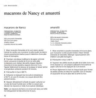 L E S B A SI QUES




macarons de Nancy et amaretti


macarons de Nancy                                                 amaretti
PR!PARATION : 15 r.(INUTES                                        PR!PARATl ON : 15 MINuns
.30 MINUTESDE S! CHAGE                                            CUISSON : 12MINUTES
CUISSON: rs MINUTES                                               POUR 35 PltCES ENVIRON
POUR 4S PltCES ENVIRON
                                                                  ZOO 9 de poudre d'amandes
250 9 de poudre d'amandes                                         150 q de sucre glace
320 9 de sucre glace                                              1blanc d'œu f
4 blancs d'œuls                                                   1c. à c. d'edra it d'amande amère
3 qouttesd'edrait de vanille                                      1c. à 5- d'amaretto


1 Mixer la poudre d'amandes et le sucre glace, ajouter            1 Mixer ensemble la poudre d'amandes et le sucre glace,
l'extrait de vanille, puis incorporer à cette poudre les blancs   puis incorporer à cett e poudre le blanc d'œuf, l'ext rait
d'œufs grossièrement battus jusqu'à l'obt ention d'u ne pât e     d'amande et l'amaretto . Mélanger vigour eusement afin
dense et homogène,                                                d'obten ir une pâte homogène,
Z Chemiser une plaque à pâtisserie de papier sulf urisé.          2 Préchauffer le four à 180 vc,
Garnir une poche à couine de 8 mm de cette pâte
à macarons, puis réaliser des pet its ctsaues régulier!           3 Façonner des peti tes boules de pâte de la taille d'une noix
d'environ 2 cm de diamètre, espacés d'environ 5 cm.               el les disposer sur une plaque à pât isserie recouver te de
Tapoter légèrement le dessous de la plaque et laisser sécher      papier sulfurisé en les espaçant de 5 cm environ ,
à tempéra ture ambiante pendant 30 minut es.                      4 Pincer légèrement le haut de chaque boule pour former
3 Préchauffer le lo ur à 180 oc.                                  de peti tes pointes et enfourner aussit ôt. Cuire 12 minutes
                                                                  et saupoudrer de sucre glace dès la sort ie du four.
4 Enfourn er en baissant t out de suit e la températ ure
à 150 sc, et cuire 15 mi nutes, Les coques doivent être
joliment dorées.
5 Déposer délicatement la feuille de papier sulfurisé sur
un plan de t ravail hum ide pour arrêter la cuisson puis
décoller les macarons à l'aide d'une spatule métallique,
Not e Les macarons de Nancy se conserve nt dans une boît e
hermét iquement fermée ent re 8 et 10 jou rs.


16
 