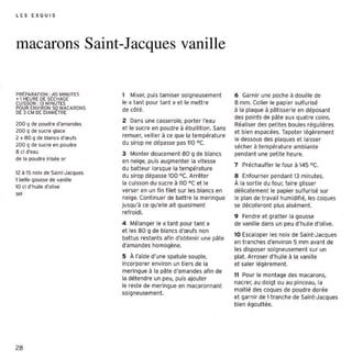 LES EXQU I S




macarons Saint-Jacques vanille

PRtPARATION : 40 MINUTES        1 Mixer, puis tamiser soicneusernent         6 Garnir une poche à douille de
.. 1 HEURE OE St CHAGE
CUISSON : 1 MINUTES
           3                    le « tan t pour tant » et le mettre          8 mm. Coller le papier S  ulfu risé
POUR ENV IRON 50 MACARONS       de côté.
DE 3 CM DE DIAMËTRE                                                          à la plaque à pâti sserie en déposant
                                                                             des points de pâte aux quat re coins.
                                2 Dans une casserole, porter l'eau
200 q de poudre d'amandes                                                    Réaliser des pet ites boules régul ières
200 g de sucr e glace
                                et le sucre en poudre à ébu llit ion. Sans
                                                                             et bien espacées. Tapoter légèrement
2 x 80 q de blan cs d'ŒUf s     remuer, veiller à ce que la tem pératur e
                                                                             le dessous des plaques et laisser
200 q de sucre en poudre        du sirop ne dépasse pas 11D oc.
                                                                             sécher à température ambiante
8 cl d'eau                      3 Monter doucement 80 g de blancs            pendant une pet ite heure.
de la poudre ir isée o r        en neige, puis augmenter la vitesse
                                                                             7 Préchauffer le four à 145 oc.
                                du batteur lorsque la température
12 à 1 noix de Saint -Jacques
      5
                                du sirop dépasse 100 oc. Arrêter             e Enf ourn er pendant 13 minutes .

..,
1 belle gousse de vanille
                                la cuisson du sucre à 110 oC et le           À la sor tie du four, faire glisser
10 cl d 'hui le d'olive
                                verser en un f in f ilet sur les blancs en   délicatemen t le papier sulfur isé sur
                                neige. Continuer de batt re la mer ingue     le plan de t ravail humidifi é, les coques
                                jusqu'à ce qu'elle ait quasiment             se décolleron t plus aisément.
                                ref roidi.
                                                                             9 Fendre et gratter la gousse
                                4 Mélanger le « tant pour tent »             de vanille dans un peu d'hui le d'olive.
                                et les 80 g de blancs d'œufs non
                                                                             10 Escaloper les noix de Saint -Jacques
                                battus restants af in d'obten ir une pâte
                                                                             en tranc hes d'environ 5 mm avant de
                                d'amandes homogène.
                                                                             les disposer soigneusement sur un
                                S À l'aide d'une spatule souple,             plat. Arrose r d'hui le à la vanille
                                incorporer environ un t iers de la           et saler légèrement.
                                meringue à la pâte d'amandes afin de
                                                                             11 Pour le montage des macarons,
                                la détend re un peu, puis ajouter
                                                                             nacre r, au doigt ou au pinceau, la
                                le reste de meringue en rnacaronnent
                                                                             moitié des coques de poudre dorée
                                soigneusement.
                                                                             et garnir de 1 tran che de Saint-Jacques
                                                                             bien égouttée.




28
 