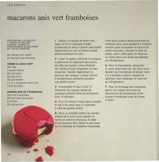 LES EXQUIS




macarons anis vert framboises

PRtPARATlON: 40 MINUTES                    1 Utiliser la recett e de base (voir           à feu doux jusqu'à épaississement en
+ 1HEURE DE St CHAGE
CUISSON: 13 MINUTES                        pages 8 '11) en séparant la pâte               remuant sans cesse pendant 2 minutes
POUR ENVIRON 50 MACARON S                  d'amandes en deux, Colorer une moiti é         environ, puis incorporer le beurre en
DE 3 CM DE DIAMÈTRE
                                           légèrement en vert et l'aut re moit ié         petits morceaux, Ajouter le t rait de
du coioœnt vert prairie                    généreusement en rose.                         pastis, selon votre goût, et réserver
du colorant rose framboise                                                                la crème dans une boîte hermétiq ue
                                           Z Coller le papier sulfurisé à la plaque
                                                                                          au réfrigérateur.
                                           à pâtisserie en déposant des points
CRÈME À L'AN IS VERT
                                           de pâte aux quat re coins, Réaliser            6 Pour ta mar melade, dissoudre
25 cl tait
                                           des petites boules régulières et bien          le sucre dans l'eau sur feu doux, puis
3 jaunes d'œufs
                                           espacées, Tapoter légèrement le                ajoute r les frambois es et laisser cuire
60 9 de suc re
15 9 de farine                             dessous des plaques. Laisser sécher            2 à 3 minutes à peine. Ajouter le
40 Il de beurre                            à tempér ature ambiante pendant                gélifiant. bien mélanger et réserver
3 e. 11 c. de grai nes d'anis ver t        une petite heure.                              au réfri gérateur.
1 trait de pastis                          3 Préchauffer le four à 1 5 oc.
                                                                    4                     7 Pour le montage des macarons,
                                           Parsemer les coques vertes de                  garnir les coques anis avec la
MARMELADE DE FRAMBOISE S
                                           quelques graines d'anis et enfourner           marmelade de frambois es el les
300 1 de framboises
                                           pour 1 minutes.
                                                 3                                        cocues framboises avec la crème
80 Il de sucre en poudre
5 cl d'eau                                                                                à l'anis.
                                           4 Pour la crème à l'anis, faire chauffer
25 Il de pectine                           le lait à feu doux avec 2 cuilleré es
                                           à café de graines d'anis,
                                           5 Dans un saladier, battre les jaunes
                                           d'œufs elle sucre, puis ajouter la
                                           farine et battre à nouveau, À l'aide
                                           d'une passoire f ine, f iltrer le lait anisé
                                           sur le mélange et remett re l'ensemble




                                      .,

36
                      .
 