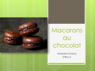 Macarons
au
chocolat
Madalina Dobos
2ºBto A

 