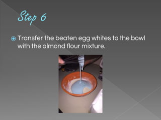 Step 6
⦿ Transfer the beaten egg whites to the bowl
with the almond flour mixture.
 