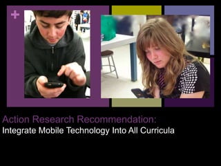 Action Research Recommendation:Integrate Mobile Technology Into All Curricula 