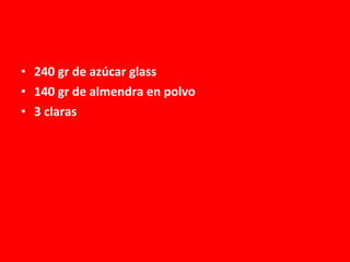 240 gr de azúcar glass 140 gr de almendra en polvo 3 claras