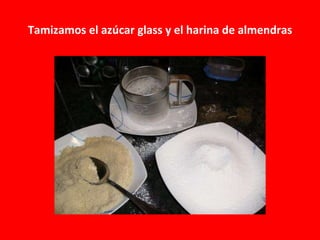 Tamizamos el azúcar glass y el harina de almendras