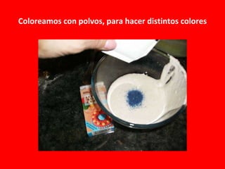 Coloreamos con polvos, para hacer distintos colores