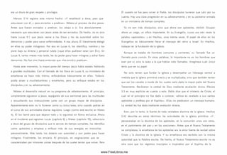 era un título de gran respeto y privilegio.
Marcos 3.14 registra este m ism o hecho: «Y estableció a doce, para que
estuviesen con él, y para enviarlos a predicar». Nótese el proceso de dos pasos.
Antes que fueran enviados a predicar, los atrajo a sí. Era absolutamente
necesario que estuvieran con Jesús antes de ser enviados. De hecho, no es sino
hasta Lucas 9.1 que Jesús reúne a los Doce y les da autoridad sobre los
demonios y poder para sanar enfermedades. A esa altura, Él literalmente delegó
en ellos su poder m ilagroso. Por eso en Lucas 6, los identifica, nombra y los
pone bajo su directa y personal tutela («que ellos pudieran estar con É l» ). En
Lucas 9, varios m eses más tarde, les da poder para hacer milagros y echar fuera
dem onios. No fue sino hasta entonces que «los envió a predicar».
Hasta este momento, la mayor parte del tiempo Jesús había estado hablando
a grandes m ultitudes. Con el llamado de los Doce en Lucas 6, su m inisterio de
enseñanza se hace m ás íntim o, enfocándose básicam ente en ellos. Todavía
podía atraer a m uchedum bres y enseñarles, pero su enfoque estaba en los
discípulos y en su adiestram iento.
Nótese el desarrollo natural en su programa de adiestram iento. Al principio,
sim plem ente siguieron a Jesús, espigando de sus serm ones para las m ultitudes
y escuchando Sus instrucciones junto con un grupo mayor de discípulos.
Aparentemente esto no lo hicieron como su única tarea, sino cuando podían en
el curso de sus actividades diarias regulares. Luego (com o está escrito en Mateo
4 ), Él los llamó para que dejaran todo y lo siguieran en forma exclusiva. Ahora
en el incidente que registran Lucas (capítulo 6) y Mateo (capítulo 10), selecciona
a doce del grupo de discípulos que le servían de tiempo com pleto, los identifica
como apóstoles y empieza a enfocar más de su s energías en instruirlos
personalm ente. Más tarde, los dotaría con autoridad y con poder para hacer
m ilagros. Finalm ente, los enviaría. Al principio, en asignaciones que se
caracterizaban por m isiones cortas después de las cuales tenían que volver. Pero
Él cuando se fue para volver al Padre, los discípulos tuvieron que salir por su
cuenta. Hay una clara progresión en su adiestramiento y en su posterior entrada
en un m inisterio de tiempo completo.
Ya no son más discípulos, sino que ahora son apóstoles, shaliah. Ocupan
ahora un cargo, un oficio importante. En su Evangelio, Lucas usa seis veces la
palabra «apóstoles»; y en H echos, unas treinta veces. El papel de ellos en los
Evangelios es básicam ente llevar el m ensaje del reino a Israel. En H echos,
trabajan en la fundación de la iglesia.
Aunque se trataba de hombres com unes y corrientes, su llamado fue un
llamado poco com ún. En otras palabras, lo importante no es los hombres que
eran por sí, sino la tarea a la que habían sido llam ados. Im agínese cuán único
tenía que ser su papel.
No solo tenían que fundar la iglesia y desem peñar un liderazgo central a
medida que la iglesia prim itiva crecía y se m ultiplicaba, sino que tam bién tenían
que ser los canales a través de los cuales sería dada la mayor parte del Nuevo
Testam ento. Recibieron la verdad de Dios mediante revelación divina. Efesios
3.5 es muy explícito en cuanto a esto. Pablo dice que el m isterio de Cristo, el
cual en el principio no fue dado a conocer, «ahora es revelado a sus santos
apóstoles y profetas por el Espíritu». Ellos no predicaron un m ensaje hum ano.
La verdad les fue dada mediante revelación directa.
Eran, por lo tanto, la fuente de toda verdadera doctrina de la iglesia. Hechos
2.42 describe en estos térm inos las actividades de la iglesia prim itiva: «Y
perseveraban en la doctrina de los apóstoles, en la com unión unos con otros,
en el partimiento del pan y en las oraciones». Antes que el Nuevo Testam ento
se com pletara, la enseñanza de los apóstoles era la única fuente de verdad sobre
Cristo y la doctrina de la iglesia. Y su enseñanza era recibida con la m ism a
autoridad que la Palabra escrita. De hecho, el Nuevo Testam ento escrito no es
otra cosa que los registros inscriptos e inspirados por el Espíritu de la
www.FreeLibros.me
 