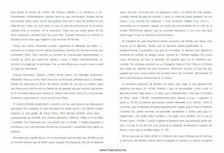 Juan tenían el apodo de « H ijo s del Trueno» debido a su tendencia a ser
im prudentes. Evidentemente, también eran los que provocaban muchas de las
discusiones sobre quién era el m ás grande. Pero en el caso de Andrés no hay
nada de eso. Cada vez que habla, lo cual es raro de encontrar en la Escritura,
siem pre dice lo correcto, no lo incorrecto. Cada vez que actúa aparte de los
otros discípulos, siem pre hace las cosas bien. Cuando menciona su nombre, la
Escritura nunca dice algo negativo a las acciones de Andrés.
Hubo, por cierto, ocasiones cuando, siguiendo el liderazgo de Pedro, o
actuando en acuerdo con los demás discípulos, cometió los m ism os errores que
com etieron ellos. Pero cuando su nom bre es m encionado expresamente, o
cuando se eleva por sobre los demás y actúa o habla individualm ente, la
Escritura lo elogia por lo que hace. Fue un líder eficaz aun cuando nunca ocupó
un lugar de notoriedad.
Aunque herm anos, Andrés y Pedro tenían estilos de liderazgo totalmente
diferentes. Pero a sí com o Pedro tenía las condiciones perfectas para su llamado,
Andrés las tenía para el de él. De hecho, Andrés tal vez sea un modelo mejor
que Pedro para m uchos de los líderes de las iglesias, porque m uchos que entran
en el m inisterio tienen que trabajar en relativa oscuridad, como él, y no alcanzan
renombre y prom inencia, com o ocurrió con Pedro.
El nombre Andrés quiere decir «varonil» y en su caso parece una descripción
apropiada. Por supuesto, la clase de pesca con redes que él y los demás usaban
requería un alto grado de fuerza física. Pero Andrés tam bién tenía otras
características de virilidad. Era valiente, decidido y reflexivo. Nada en él es débil
o cobarde. Era im pulsado por una pasión por la verdad, y estaba dispuesto a
someterse a las más extremas form as de privaciones y austeridad para lograr su
objetivo.
Recuerde que cuando Jesús y él se encontraron por prim era vez, Andrés ya era
un hombre devoto que se había unido al grupo de discípulos de Juan el Bautista
quien era bien conocido por su apariencia ruda y su estilo de vida austero.
«Estaba vestido de pelo de cam ello, y tenía un cinto de cuero alrededor de sus
lom os; y su com ida era langostas y miel silvestre» (Mateo 3 .4 ). Vivía y
m inistraba en el desierto, alejado de todas las com odidades de la vida de la
ciudad. Difícilm ente alguien que no estuviera dispuesto a vivir una vida dura
podía seguir a Juan el Bautista com o discípulo.
El Evangelio de Juan describe el prim er encuentro de Andrés con Jesús. Esto
ocurrió en el desierto, donde Juan el Bautista estaba predicando el
arrepentimiento y bautizaba a los que se convertían. El apóstol Juan registra el
incidente en calidad de testigo ocular, porque él y Andrés estaban allí juntos
como discípulos de Juan el Bautista. (El apóstol Juan no se identifica por
nombre. Se mantiene anónimo en su Evangelio hasta el final. Pero en la forma
que relata los detalles de este encuentro, dándonos incluso la hora del día,
Sugiere que tuvo conocim iento de primera mano del incidente. Obviamente, él
era el otro discípulo m encionado en el relato.)
El encuentro personal de Andrés con Jesús tuvo lugar al día siguiente del
bautism o de Jesús (vv. 29-34) Andrés y Juan se encontraban junto a Juan el
Bautista cuando llegó Jesús y, al verlo, Juan el Bautista dijo: «H e aquí el Cordero
de D io s» (Juan 1.35-36). Inmediatamente ellos dejaron a Juan y siguieron a
Jesús (v 3 7 ).No se piense que estaban siendo desleales a su m entor. Todo lo
contrario. Juan el Bautista ya había expresamente negado que él fuera el M esías:
«Cuando los judíos enviaron de Jerusalén sacerdotes y levitas para que le
preguntasen: ¿Tú quién eres? Confesó, y no negó, sino confesó: Yo no soy el
Cristo» (Juan 1.19-20). Cuando la gente lo presionó para que explicara quién era,
dijo: «Yo soy la voz de uno que clam a en el desierto: Enderezad el cam ino del
Se-ñor, com o dijo el profeta Isaías» (v. 23).
A sí es que Juan ya había dicho en la form a m ás clara y directa que él solo era
el precursor del M esías. Había venido a preparar el cam ino y a indicar a la gente
www.FreeLibros.me
 