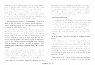la dirección correcta. En realidad, el corazón m ism o del m ensaje de Juan el
Bautista era la preparación para el M esías, que ya estaba por llegar. Andrés y
Juan tienen que haber estado envueltos en la em oción de la expectativa
m esiánica, esperando solo el momento en que la Persona correcta fuera
identificada. Por eso fue que apenas oyeron a Juan el Bautista identificar a Cristo
como el Cordero de Dios, los dos d iscípulos, en forma instantánea, dejaron a
Juan para seguir a Jesús. Al hacer esto, tom aron la decisión correcta. Sin duda
que Juan el Bautista m ism o tiene que haber aprobado su decisión.
El relato bíblico continúa, diciendo: «Y volviéndose Jesús, y viendo que le
seguían, les dijo: ¿Qué buscáis? Ellos le dijeron: Rabí (que traducido es,
M aestro), ¿dónde m oras? Les dijo: Venid y ved. Fueron, y vieron donde moraba,
y se quedaron con él aquel día» (w . 38-39).
Eran alrededor de las cuatro de la tarde («la hora décim a», según el versículo
39) cuando se encontraron con Jesús. Lo siguieron hasta el lugar donde él se
estaba hospedando y pasaron el resto del día con Él. Com o esto ocurrió cerca
de donde estaba Juan el Bautista en el desierto, probablemente era una casa
alquilada o quizás solo un cuarto en una rústica posada. Pero estos dos
discípulos tuvieron el privilegio de pasar la tarde y la noche en com pa-ñerism o
privado con Jesús, y se fueron convencidos de que habían hallado al verdadero
M esías. Se encontraron, se conocieron, y ese m ism o día empezaron a recibir
enseñanzas de Jesús. De esta m anera, Andrés y Juan llegaron a ser los primeros
discípulos.
Nótese la prim era cosa que dijo Andrés: «Este halló prim ero a su hermano
Sim ón, y le dijo: Hem os hallado al M esías (que traducido es, el C risto ). Y le
trajo a Jesús» (w . 41-42). Las noticias eran demasiado buenas como para
quedárselas él solo, de modo que fue y halló a la persona que m ás quería en el
mundo, la que él m ás quería que conociera a Jesús, y la condujo a Cristo.
Como vim os en el capítulo anterior, después de su encuentro inicial con
Jesús, Pedro y Andrés volvieron a Capem aum y continuaron en su trabajo de
pescar. Más adelante, quizás varios m eses después, fue que Jesús vino a Galilea
a m inistrar. Había com enzado su m inisterio en y alrededor de Jerusalén, donde
lim pió el templo y se ganó la hostilidad de los líderes religiosos. Pero luego
regresó a Galilea a predicar y a sanar, y finalm ente vino a Capem aum . A llí volvió
a encontrar a los cuatro hom bres mientras pescaban.
Mateo 4 registra este encuentro:
Andando Jesús junto al mar de Galilea, vio a dos herm anos, Sim ón, llamado
Pedro, y Andrés su herm ano, que echaban la red en el m ar; porque eran
pescadores. Y les dijo: Venid en pos de m í, y os haré pescadores de
hom bres. Ellos entonces, dejando al instante las redes, le siguieron. Pasando
de allí, vio a otros dos herm anos, Jacobo hijo de Zebedeo, y Juan su
hermano, en la barca con Zebedeo su padre, que remendaban sus redes; y
los llamó. Y ellos, dejando al instante la barca y a su padre, le siguieron (w .
18-22).
A sí fue como dejaron la pesca por un discipulado más permanente, de tiem po
completo.
Un relato paralelo de este suceso lo encontram os en Lucas 5.1-11. Pero en la
versión de Lucas no se menciona el nombre de Andrés. Sabem os que estaba allí
y había sido incluido debido a que el relato de Mateo lo deja claro. Pero Andrés
estaba tan alejado de los prim eros planos que Lucas ni siquiera menciona su
nombre. De nuevo, era la clase de persona que raramente ocuparía un lugar
prom inente. Perm anecía casi oculto. Sin duda que era parte del grupo y debe
haber seguido a Jesús con tanta pasión como los dem ás, pero jugaba un papel
silencioso en la oscuridad.
Había vivido toda su vida a la som bra de Pedro y aparentemente aceptaba ese
papel. Esto fue lo que lo hizo tan útil. Su disposición a ser un actor secundario
www.FreeLibros.me
 