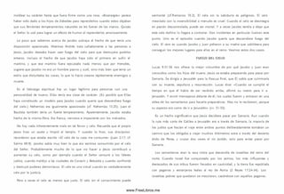 moldear su carácter hasta que fuera firm e como una roca, «Boanerges» parece
haber sido dado a los hijos de Zebedeo para reprenderlos cuando estos dejaban
que su s fervientes temperam entos naturales se les fueran de las m anos. Quizás
el Señor lo usó para lograr un efecto de hum or al reprenderlos amorosamente.
Lo poco que sabem os acerca de Jacobo subraya el hecho de que tenía una
disposición apasionada. Mientras Andrés traía calladam ente a las personas a
Jesús, Jacobo deseaba hacer caer fuego del cielo para que destruyera pueblos
enteros. Incluso el hecho de que Jacobo haya sido el prim ero en sufrir el
martirio, y que ese m artirio fuera ejecutado nada m enos que por Herodes,
sugiere que Jacobo no era un hombre pasivo y sutil, sino m ás bien que tenía un
estilo que disturbaba las cosas, lo que lo hacía crearse rápidamente enemigos a
muerte.
En el liderazgo espiritual hay un lugar legítimo para personas con una
personalidad de trueno. Elias tenía esa clase de carácter. (Es posible que Elias
haya constituido un modelo para Jacobo cuando quería que descendiera fuego
del cielo.) Nehem ías era igualmente apasionado (cf. Nehem ías 13.25). Juan el
Bautista tam bién tenía un fuerte temperamento. Aparentemente, Jacobo estaba
hecho de la m ism a fibra. Era franco, nervioso e impaciente con los malvados.
No hay nada inherentemente malo en tal fervor y celo. Recuerde que el propio
Jesús hizo un azote y lim pió el tem plo. Y cuando lo hizo, sus discípulos
recordaron que estaba escrito « E l celo de tu casa me consum e» (Juan 2.17; cf.
Salm o 69.9). Jacobo sabía muy bien lo que era sentirse consum ido por el celo
del Señor. Probablemente mucho de lo que vio hacer a Jesús contribuyó a
aumentar su celo, como por ejemplo cuando el Señor censuró a los líderes
judíos, cuando m aldijo a las ciudades de Corazín y Betsaida y cuando confrontó
y destruyó poderes dem oníacos. El celo es una virtud cuando es verdaderamente
celo por la justicia.
Pero a veces el celo es menos que justo. El celo sin el conocim iento puede
sermortal (cf.Rom anos 10.2). El celo sin la sabiduría es peligroso. El celo
m ezclado con la insensibilidad a menudo es cruel. Cuando el celo se desintegra
en pasión descontrolada, puede ser mortal. Y a veces Jacobo tendía a dejar que
este celo dañino lo llegara a controlar. Dos incidentes en particular ¡lustran este
punto. Uno es el episodio cuando Jacobo quería que descendiera fuego del
cielo. El otro es cuando Jacobo y Juan pidieron a su madre que cabildeara para
conseguir los m ejores lugares para ellos en el reino. Veam os estos dos casos.
FU EG O DEL CIELO
Lucas 9.51-56 nos ofrece la m ejor vislum bre de por qué Jacobo y Juan eran
conocidos com o los hijos del trueno. Jesús se estaba preparando para pasar por
Sam aría. Se dirigía a Jerusalén para la Pascua final, que Él sabía que culm inaría
con su muerte, sepultura y resurrección. Lucas dice: «Cuando se cum plió el
tiempo en que él había de ser recibido arriba, afirmó su rostro para ir a
Jerusalén. Y envió m ensajeros delante de él, los cuales fueron y entraron en una
aldea de los sam aritanos para hacerle preparativos. Mas no le recibieron, porque
su aspecto era como de ir a Jerusalén» (vv. 51-53).
Es un hecho significativo que Jesús decidiera pasar por Sam aría. Aun cuando
la ruta más corta de Galilea a Jerusalén era a través de Sam aría, la mayoría de
los judíos que hacían el viaje entre ambos puntos deliberadamente tom aban un
cam ino que los obligaba a viajar m uchos kilóm etros extra a través del desierto
árido de Perea, y cruzar dos veces el río Jordán, solo para evitar pasar por
Samaría.
Los sam aritanos eran la raza mixta que descendía de israelitas del reino del
norte. Cuando Israel fue conquistado por los asirios, los más influyentes y
destacados de sus tribus fueron llevados en cautividad, y la tierra fue repoblada
con paganos y extranjeros leales al rey de Asiría (2 Reyes 17.24-34). Los
israelitas pobres que quedaron se m ezclaron, casándose con aquellos paganos.
www.FreeLibros.me
 