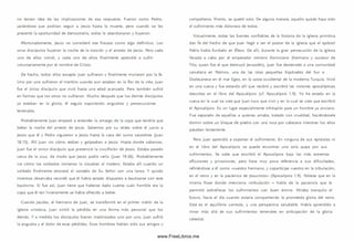 no tenían idea de las im plicaciones de esa respuesta. Fueron como Pedro,
jactándose que podrían seguir a Jesús hasta la muerte, pero cuando se les
presentó la oportunidad de dem ostrarlo, todos lo abandonaron y huyeron.
Afortunadamente, Jesús no consideró ese fracaso com o algo definitivo. Los
once discípulos huyeron la noche de la traición y el arresto de Jesús. Pero cada
uno de ellos volvió, y cada uno de ellos finalm ente aprendió a sufrir
voluntariam ente por el nombre de Cristo.
De hecho, todos ellos excepto Juan Sufrieron y finalm ente m urieron por la fe.
Uno por uno sufrieron el m artirio cuando aun estaban en la flor de la vida. Juan
fue el único discípulo que vivió hasta una edad avanzada. Pero tam bién sufrió
en form as que los otros no sufrieron. M ucho después que los demás discípulos
ya estaban en la gloria, él seguía soportando angustias y persecuciones
terrenales.
Probablemente Juan empezó a entender lo amargo de la copa que tendría que
beber la noche del arresto de Jesús. Sabemos por su relato sobre el juicio a
Jesús que él y Pedro siguieron a Jesús hasta la casa del sum o sacerdote (Juan
18.15). Allí Juan vio cómo ataban y golpeaban a Jesús. Hasta donde sabem os,
Juan fue el único discípulo que presenció la crucifixión de Jesús. Estaba parado
cerca de la cruz, de modo que Jesús podía verlo (Juan 19.26). Probablemente
vio cóm o los soldados rom anos lo clavaban al madero. Estaba allí cuando un
soldado finalm ente atravesó el costado de Su Señor con una lanza. Y quizás
mientras observaba recordó que él había estado dispuesto a bautizarse con este
bautism o. Si fue así, Juan tiene que haberse dado cuenta cuán horrible era la
copa que él tan livianamente se había ofrecido a beber.
Cuando Jacobo, el hermano de Juan, se transform ó en el prim er mártir de la
iglesia cristiana, Juan sintió la pérdida en una form a m ás personal que los
dem ás. Y a medida los discípulos fueron m artirizados uno por uno, Juan sufrió
la angustia y el dolor de esas pérdidas. Esos hombres habían sido sus amigos y
com pañeros. Pronto, se quedó solo. De alguna manera, aquello quizás haya sido
el sufrim iento más doloroso de todos.
Virtualm ente, todas las fuentes confiables de la historia de la iglesia prim itiva
dan fe del hecho de que Juan llegó a ser el pastor de la iglesia que el apóstol
Pablo había fundado en Éfeso. De allí, durante la gran persecución de la iglesia
llevada a cabo por el emperador romano Dom iciano (hermano y sucesor de
Tito, quien fue el que destruyó Jerusalén), Juan fue desterrado a una com unidad
carcelaria en Patm os, una de las islas pequeñas Espórades del Sur o
Dodecaneso en el mar Egeo, en la costa occidental de la moderna Turquía. Vivió
en una cueva y fue estando allí que recibió y escribió las visiones apocalípticas
descritas en el libro del Apocalipsis (cf. Apocalipsis 1.9). Yo he estado en la
cueva en la cual se cree que Juan tuvo que vivir y en la cual se cree que escribió
el Apocalipsis. Es un lugar especialm ente inhóspito para un hombre ya anciano.
Fue separado de aquellos a quienes am aba, tratado con crueldad, haciéndosele
dorm ir sobre un bloque de piedra con una roca por cabecera mientras los años
pasaban lentamente.
Pero Juan aprendió a soportar el sufrim iento. En ninguna de sus epístolas ni
en el libro del Apocalipsis se puede encontrar una sola queja por sus
sufrim ientos. Se sabe que escribió el Apocalipsis bajo las más extremas
aflicciones y privaciones, pero hace muy poca referencia a sus dificultades,
refiriéndose a él como «vuestro herm ano, y copartícipe vuestro en la tribulación,
en el reino y en la paciencia de Jesucristo» (Apocalipsis 1.9). Nótese que en la
m ism a frase donde menciona «tribulación » habla de la paciencia que le
permitió sobrellevar los sufrim ientos con buen ánim o. Miraba tranquilo el
futuro, hacia el día cuando estaría com partiendo la prometida gloria del reino.
Este es el equilibrio correcto, y una perspectiva saludable. Había aprendido a
m irar m ás allá de sus sufrim ientos terrenales en anticipación de la gloria
cel esti al.
www.FreeLibros.me
 