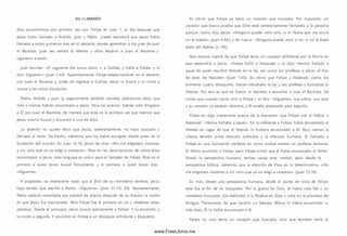 SU LLAM ADO
Nos encontram os por prim era vez con Felipe en Juan 1, el día después que
Jesús hubo llamado a Andrés, Juan y Pedro. Usted recordará que Jesús había
llamado a estos prim eros tres en el desierto, donde aprendían a los pies de Juan
el Bautista. Juan les señaló al M esías y ellos dejaron a Juan el Bautista y
siguieron a Jesús.
Juan escribe: « E l siguiente día quiso Jesús ir a Galilea, y halló a Felipe, y le
dijo: Síguem e.» (Juan 1.43). Aparentemente, Felipe estaba tam bién en el desierto
con Juan el Bautista y, antes de regresar a Galilea, Jesús lo buscó y lo invitó a
unirse a los otros discípulos.
Pedro, Andrés y Juan (y seguramente tam bién Jacobo) podríam os decir que
m ás o menos habían encontrado a Jesús. Para ser preciso, habían sido dirigidos
a Él por Juan el Bautista; de manera que esta es la prim era vez que leemos que
Jesús m ism o buscó y encontró a uno de ellos.
Lo anterior no quiere decir que Jesús, soberanamente, no haya buscado y
llamado al resto. De hecho, sabem os que los había escogido desde antes de la
fundación del m undo. En Juan 15.16, Jesús les dice: «No me elegisteis vosotros
a mí, sino que yo os elegí a voso tros». Pero en las descripciones de cóm o ellos
encontraron a Jesús, este lenguaje es único para el llamado de Felipe. Este es el
prim ero a quien Jesús buscó físicam ente, y el primero a quien Jesús dijo:
«Síguem e».
A propósito, es interesante notar que al final de su m inisterio terrenal, Jesús
haya tenido que decirle a Pedro: «Síguem e» (Juan 21.19, 22). Aparentemente,
Pedro todavía necesitaba esa palabra de aliento después de su fracaso la noche
en que Jesús fue traicionado. Pero Felipe fue el prim ero en oír y obedecer estas
palabras. Desde el principio, Jesús buscó activamente a Felipe. Y lo encontró, y
lo invitó a seguirle. Y encontró en Felipe a un discípulo anhelante y dispuesto.
Es obvio que Felipe ya tenía un corazón que buscaba. Por supuesto, un
corazón que busca prueba que Dios está soberanamente llamando a la persona
porque, como dijo Jesús: «N inguno puede venir am í, si el Padre que me envió
no le trajere» (Juan 6.44); y de nuevo: «N inguno puede venir a mí, si no le fuere
dado del Padre» (v. 65).
Nos dam os cuenta de que Felipe tenía un corazón anhelante por la form a en
que respondió a Jesús. «Felipe halló a Natanael, y le dijo: Hem os hallado a
aquel de quien escribió M oisés en la ley, a sí como los profetas: a Jesús, el hijo
de José, de Nazaret» (Juan 1.45). Es obvio que Felipe y Natanael, como los
prim eros cuatro d iscípulos, habían estudiado la ley y los profetas y buscaban al
M esías. Por eso es que se fueron al desierto a escuchar a Juan el Bautista. De
modo que cuando Jesús vino a Felipe y le dijo: «Síguem e», sus oídos, sus ojos
y su corazón ya estaban abiertos, y él estaba preparado para seguirlo.
Fíjese en algo interesante acerca de la expresión que Felipe usó al hablar a
Natanael: «H em os hallado a aquel». En lo referente a Felipe, había encontrado al
M esías en lugar de que el M esías lo hubiera encontrado a él. Aquí vem os la
clásica tensión entre elección soberana y la elección hum ana. El llam ado a
Felipe es una ilustración perfecta de cómo ambas existen en perfecta armonía.
El Señor encontró a Felipe, pero Felipe sintió que él había encontrado al Señor.
Desde la perspectiva hum ana, ambas cosas eran verdad, pero desde la
perspectiva bíblica, sabem os que la elección de Dios es la determinativa. «N o
me elegisteis vosotros a mí, sino que yo os elegí a vo so tro s» (Juan 15.16).
Es m ás, desde una perspectiva hum ana, desde el punto de vista de Felipe,
este fue el fin de su búsqueda. Por la gracia de D ios, él había sido fiel y un
verdadero buscador. Era dedicado a la Palabra de Dios y creía en la prom esa del
Antiguo Testam ento de que vendría un M esías. Ahora lo había encontrado o,
m ás bien, Él lo había encontrado a él.
Felipe no solo tenía un corazón que buscaba, sino que tam bién tenía el
www.FreeLibros.me
 