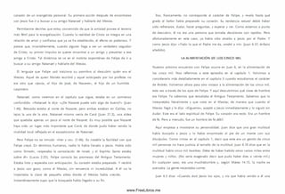 corazón de un evangelista personal. Su prim era acción después de encontrarse
con Jesús fue ir a buscar a su amigo Natanael y hablarle del M esías.
Permítanme decirles que estoy convencido de que la am istad provee el terreno
m ás fértil para la evangelización. Cuando la realidad de Cristo se integra en una
relación de amor y confianza que ya se ha establecido, el efecto es poderoso. Y
parece que, invariablem ente, cuando alguien llega a ser un verdadero seguidor
de Cristo, su prim er im pulso es querer encontrar a un amigo y presentar a ese
amigo a Cristo. Tal dinám ica se ve en el instinto espontáneo de Felipe de ir a
buscar a su amigo Natanael y hablarle del M esías.
El lenguaje que Felipe usó traiciona su asom bro al descubrir quién era el
M esías. Aquel de quien M oisés escribió y aquel anticipado por los profetas no
era otro que «Jesús, el hijo de José, de Nazaret», el hijo de un hum ilde
carpintero.
Natanael, como verem os en el capitulo que sigue, estaba en un com ienzo
confundido. «Natanael le dijo: «¿D e Nazaret puede salir algo de bueno?» (Juan
1.46). Betsaida estaba al norte de Nazaret, pero ambas estaban en Galilea, no
lejos la una de la otra. Natanael m ism o venía de Caná (Juan 21.2), una aldea
que quedaba apenas un poco al norte de Nazaret. Es muy posible que Nazaret
haya sido un lugar m ás importante que Caná, de donde pudo haber venido la
rivalidad local reflejada en el escepticism o de Natanael.
Pero Felipe no se inm utó: «Ven y ve». (1.46). Es notable la facilidad con que
Felipe creyó. En térm inos hum anos, nadie lo había llevado a Jesús. Había sido
como Sim eón, «esperaba la consolación de Israel; y el Espíritu Santo estaba
sobre él» (Lucas 2.25). Felipe conocía las prom esas del Antiguo Testam ento.
Estaba listo y esperaba con anticipación. Su corazón estaba preparado. Y recibió
a Jesús con gozo, com o el M esías, sin renuencia ni incredulidad. A él no le
importaba la clase de pequeña aldea donde el M esías había crecido.
Instantáneamente supo que la búsqueda había llegado a su fin.
Eso, francam ente, no corresponde al carácter de Felipe, y revela hasta qué
grado el Señor había preparado su corazón. Su tendencia natural debió haber
sido refrenarse, dudar, hacer preguntas, y esperar y ver. Com o estam os a punto
de descubrir, él no era una persona que tomaba decisiones con rapidez. Pero
afortunadamente en este caso, ya había sido atraído a Jesús por el Padre. Y
como Jesús dijo: «Todo lo que el Padre me da, vendrá a m í» (Juan 6.37, énfasis
añadido).
LA ALIMENTACIÓN DE LOS CIN CO MIL
Nuestro próximo encuentro con Felipe ocurre en Juan 6, en la alim entación de
los cinco m il. Nos referimos a este episodio en el capítulo 1. Volvim os a
considerarlo más detalladamente en el capítulo 3 cuando estudiam os el carácter
de Andrés. Volvem os ahora para otro vistazo a la alim entación de los cinco m il,
esta vez a través de los ojos de Felipe. Y aquí descubrim os qué clase de hombre
era Felipe. Ya sabem os que estudiaba el Antiguo Testam ento. Sabemos que lo
interpretaba literalmente y que creía en el M esías; de manera que cuando el
M esías llegó y le dijo: «Síguem e», aceptó a Jesús inmediatamente y lo siguió sin
dudar. Este era el lado espiritual de Felipe. Su corazón era recto. Era un hombre
de fe. Pero a menudo, fue un hombre de fe débil.
Aquí empieza a m ostrarse su personalidad. Juan dice que una gran multitud
había buscado a Jesús y lo había encontrado al pie de un monte con sus
d iscípulos. Com o vim os en el capitulo 1, decir que este era un gentío de cinco
m il personas no hace justicia al tamaño de la m ultitud. Juan 6.10 dice que en la
multitud había cinco mil hombres. Debe de haber habido otros varios m iles entre
mujeres y niños. (No sería exagerado decir que pudo haber diez o veinte m il.)
En cualquier caso, era una muchedum bre y, según Mateo 14.15, la noche se
acercaba. La gente necesitaba com er.
Juan 6.5 dice: «Cuando alzó Jesús los ojos, y vio que había venido a él una
www.FreeLibros.me
 