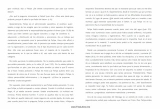 gran m ultitud, dijo a Felipe: ¿De dónde com prarem os pan para que com an
éstos?»
¿Por qué la pregunta únicamente a Felipe? Juan dice: «Pero esto decía para
probarle; porque él sabía lo que había de hacer» (v. 6).
Aparentemente, Felipe era el adm inistrador apostólico, el analítico; quien
estaba a cargo de los arreglos para las com idas y otros aspectos de logística.
Sabem os que Judas tenía la responsabilidad de guardar el dinero (Juan 13.29) de
modo que tiene sentido que alguien estuviera a cargo de coordinar la
adquisición y distribución de los alimentos y provisiones. Era un trabajo que
ciertamente era apropiado para la personalidad de Felipe. Haya sido oficial o
extraoficialm ente, parece haber sido la persona que estaba siem pre preocupada
con la organización y el protocolo. Era el tipo de persona que en cada reunión
dice: «No creo que podamos hacer eso»; el maestro de lo im posible. Y,
aparentemente, en lo que se refería a él, casi cada cosa caía dentro de esa
categoría.
De modo que Jesús lo estaba probando. No lo estaba probando para saber lo
que estaba pensando. Jesús ya lo sabía (cf. Juan 2.25). No le estaba pidiendo
que form ulara un plan; Juan dice que Jesús tam bién ya sabía lo que Él m ism o
iba a hacer. Estaba probando a Felipe de modo que Felipe pudiera tener una
revelación de cómo era él m ism o. Por eso fue que Jesús se dirigió a Felipe, la
clásica personalidad adm inistrativa, y le preguntó: «¿Cóm o te propones
alimentar a toda esta gente?»
Por supuesto, Jesús sabía exactamente lo que Felipe estaba pensando. Yo creo
que Felipe ya había empezado a contar cabezas. Cuando la multitud com enzó a
llegar, él ya estaba sacando cuentas. Estaba anocheciendo. La multitud era
inm ensa. Pronto tendrían hambre. Y com er en aquellos días no era cosa fácil.
No había en aquella ladera del monte negocios de comida rápida, de modo que
para cuando Jesús hizo la pregunta, Felipe ya tenía los costos listos. «Felipe le
respondió: Doscientos denarios de pan no bastarían para que cada uno de ellos
tom ase un poco» (Juan 6.7). Aparentemente, desde el momento que por primera
vez vio a la m ultitud, se había puesto a pensar en las dificultades de proveerles
com ida. En lugar de pensar ¡Qué ocasión más sublime! Jesús va a enseñar a esta
multitud. ¡Q ué tremenda oportunidad para el Señori, lo que Felipe vio en su
pesim ism o fue la im posibilidad de la situación.
Felipe había estado presente cuando Jesús creó vino del agua (Juan 2.2).
Había visto num erosas veces cuando Jesús había sanado enferm os, incluyendo
varios m ilagros creativos y regenerativos. Pero cuando vio a aquella gran
m uchedum bre, empezó a sentirse abrumado por lo im posible. Cayó en el error
de pensar en lo m aterial. Y cuando Jesús probó su fe, respondió con abierta
incredulidad: No se puede hacer.
Desde una perspectiva puramente hum ana, él estaba absolutamente en lo
cierto. U n denario era la paga de un día de un trabajador com ún y corriente (cf.
Mateo 20.2). En otras palabras, entre todos los discípulos, a lo m enos doce de
ellos y probablemente m uchos m ás, tenían apenas ocho meses del salario diario
de un trabajador para satisfacer sus propias necesidades. Esa no era una gran
sum a, considerando todo lo que había que hacer para la propia alim entación y
hospedaje de los discípulos. Con una sum a tan pequeña, no podían ni siquiera
pensar en una escasa merienda para tantas personas. Probablemente, Felipe
estaba pensando: Un denario podría comprar doce panes de trigo. La cebada es
más barata. Entonces, con un denario podríamos comprar veinte panes de cebada. Si
podemos conseguir panes más pequeños y los partimos en dos... ¡No! Sencillamente
es imposible hacer algo. Ya había calculado que cuatro m il panes de cebada
nunca serían suficientes para todos. Sus pensam ientos eran pesim istas,
analíticos y pragmáticos, totalmente materialistas y terrenales.
Una de las cosas esenciales del liderazgo es un sentido de visión y esto es
especialm ente verdad para cualquiera cuyo Maestro es Cristo. Pero Felipe estaba
www.FreeLibros.me
 